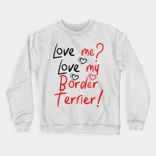 Love Me Love My Border Terrier! Especially for Border Terrier Dog Lovers! Crewneck Sweatshirt